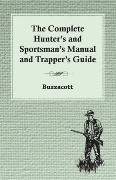 Cover for Buzzacott · The Complete Hunter's and Sportsman's Manual and Trapper's Guide (Pocketbok) (2008)