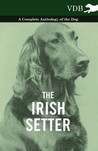 The Irish Setter - a Complete Anthology of the Dog - V/A - Books - Vintage Dog Books - 9781445526218 - November 11, 2010