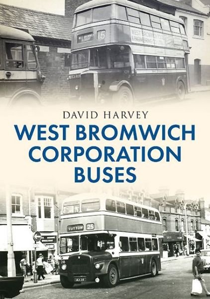 West Bromwich Corporation Buses - David Harvey - Books - Amberley Publishing - 9781445638218 - August 15, 2014