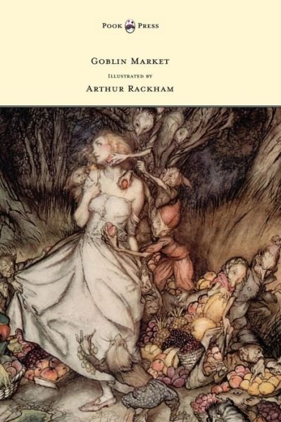 Cover for Christina G. Rossetti · Goblin Market - Illustrated by Arthur Rackham (Hardcover bog) (2013)