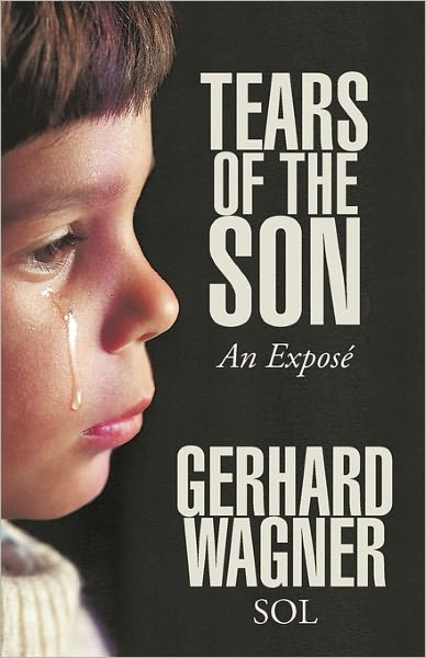 Tears of the Son: an Expose - Gerhard Wagner - Books - iUniverse - 9781450294218 - May 2, 2011