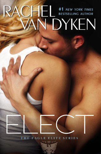 Cover for Rachel Van Dyken · Elect - Eagle Elite (Paperback Book) (2014)