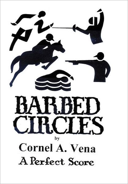 Cover for Cornel A. Vena · Barbed Circles: the Perfect Score (Hardcover Book) (2011)