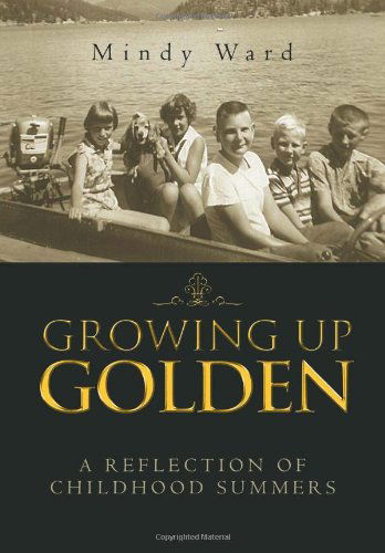 Cover for Mindy Ward · Growing Up Golden: a Reflection of Childhood Summers (Hardcover Book) (2011)