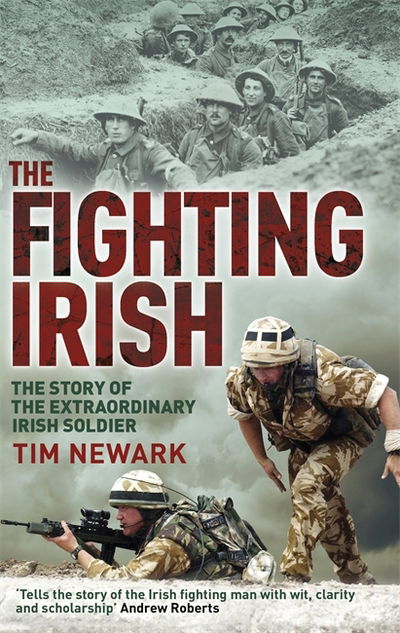 The Fighting Irish: The Story of the Extraordinary Irish Soldier - Tim Newark - Książki - Little, Brown Book Group - 9781472128218 - 7 września 2017