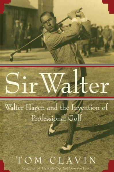 Cover for Tom Clavin · Sir Walter Walter Hagen and the Invention of Professional Gol (Paperback Book) (2012)