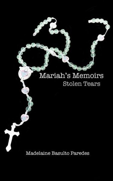 Mariah's Memoirs: Stolen Tears - Madelaine Basulto Paredes - Książki - Authorhouse - 9781477277218 - 15 października 2012