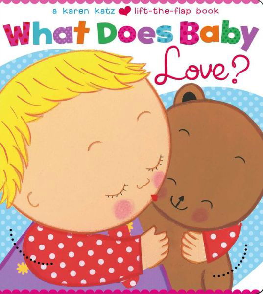 Cover for Karen Katz · What Does Baby Love? (Karen Katz Lift-the-flap Books) (Kartongbok) [Ltf Brdbk edition] (2014)