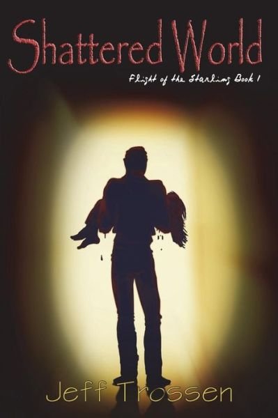 Cover for Mr Jeff Trossen · Shattered World: Flight of the Starling, Book 1 (Paperback Book) (2013)