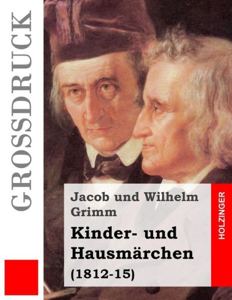 Kinder- Und Hausmarchen (Grossdruck): 1812-15 - Jacob Ludwig Carl Grimm - Books - Createspace - 9781484040218 - April 11, 2013