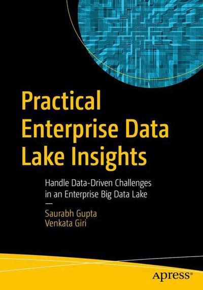 Cover for Saurabh Gupta · Practical Enterprise Data Lake Insights: Handle Data-Driven Challenges in an Enterprise Big Data Lake (Paperback Book) [1st edition] (2018)