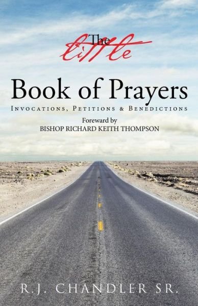 Cover for R J Chandler Sr · The Little Book of Prayers: Invocations, Petitions &amp; Benedictions (Paperback Book) (2015)