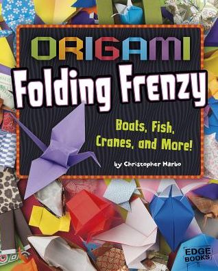 Cover for Christopher Harbo · Origami Folding Frenzy: Boats, Fish, Cranes, and More! (Hardcover Book) (2015)