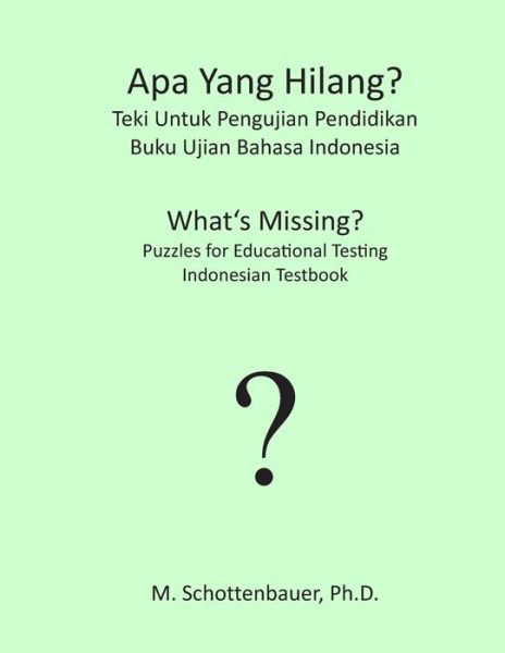 Cover for M Schottenbauer · Apa Yang Hilang? Teki Untuk Pengujian Pendidikan: Buku Ujian Bahasa Indonesia (Paperback Bog) (2013)