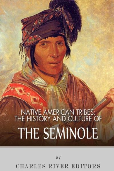 Charles River Editors · Native American Tribes: the History and Culture of the Seminole (Taschenbuch) (2013)