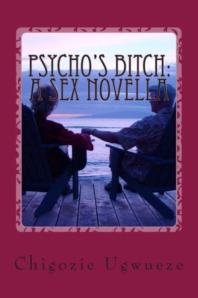 Cover for Chigozie Cline Ugwueze · Psycho's Bitch: a Sex Novella: a Yaris Sanchez Diary (Pocketbok) (2013)