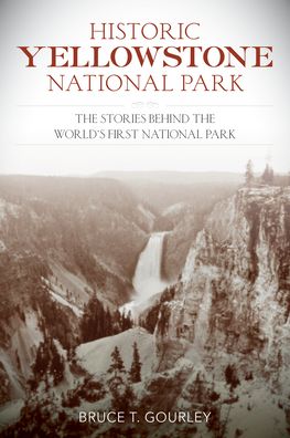 Cover for Bruce T. Gourley · Historic Yellowstone National Park: The Stories behind the World's First National Park (Paperback Book) (2022)