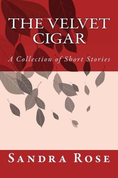 Cover for Sandra Rose · The Velvet Cigar: a Collection of Short Stories (Pocketbok) (2013)