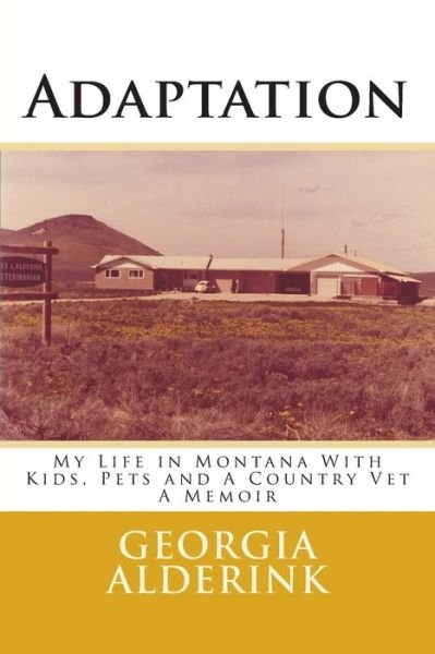 Cover for Ms Georgia L Alderink · Adaptation: My Life in Montana with Kids, Pets and a Country Vet a Memoir (Paperback Bog) (2014)