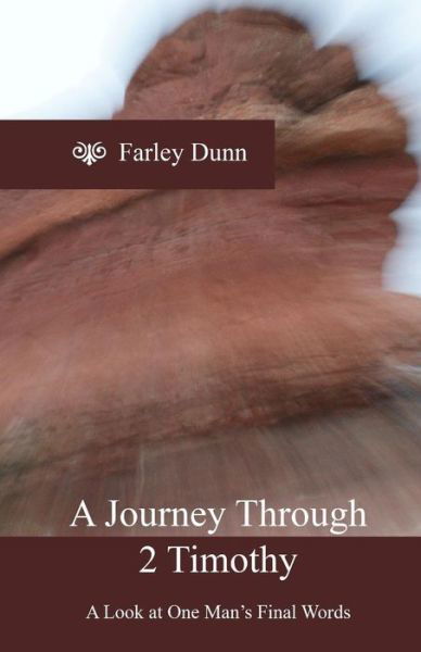 Cover for Farley Dunn · A Journey Through 2 Timothy: a Look at One Man's Final Words (Paperback Book) (2014)