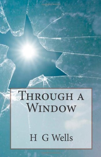 Through a Window - H G Wells - Books - CreateSpace Independent Publishing Platf - 9781496003218 - February 18, 2014