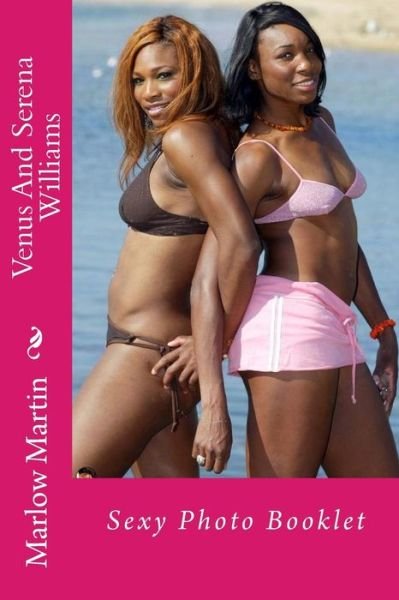 Venus and Serena Williams: Sexy Photo Booklet - Marlow Jermaine Martin - Books - Createspace - 9781496144218 - March 3, 2014