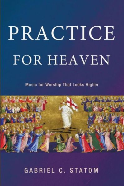 Practice for Heaven - Gabriel C Statom - Books - Wipf & Stock Publishers - 9781498207218 - February 16, 2015