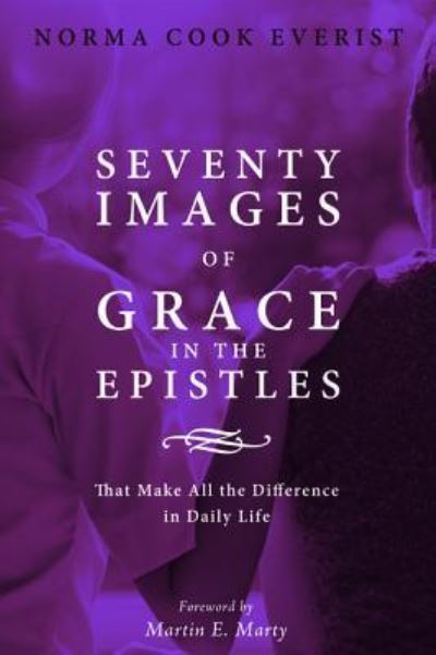 Seventy Images of Grace in the Epistles ... - Norma Cook Everist - Books - Wipf & Stock Publishers - 9781498236218 - July 7, 2015