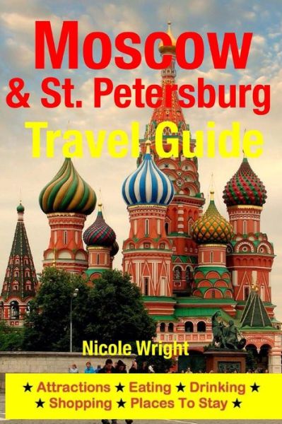 Cover for Nicole Wright · Moscow &amp; St. Petersburg Travel Guide: Attractions, Eating, Drinking, Shopping &amp; Places to Stay (Pocketbok) (2014)