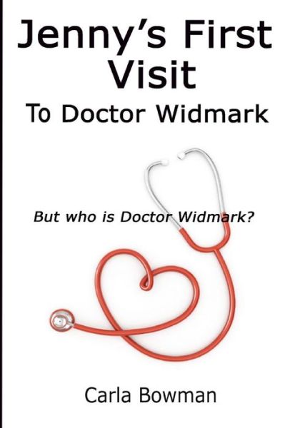 Cover for Carla Bowman · Jenny's First Visit to Doctor Widmark: but Who is Doctor Widmark? (Paperback Book) (2011)