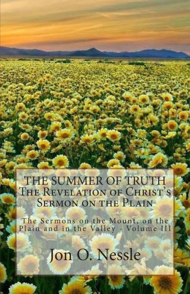 Cover for Rev Jon O Nessle · The Summer of Truth - the Revelation of Christ's Sermon on the Plain: the Sermons on the Mount, on the Plain and in the Valley - Volume III (Paperback Book) (2014)