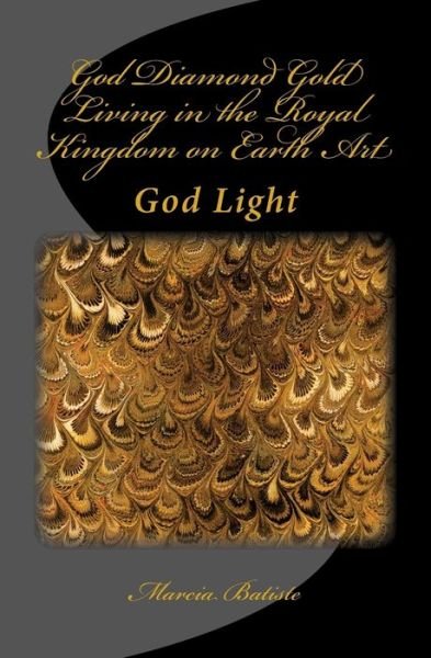 Cover for Marcia Batiste · God Diamond Gold Living in the Royal Kingdom on Earth Art (Paperback Book) (2014)