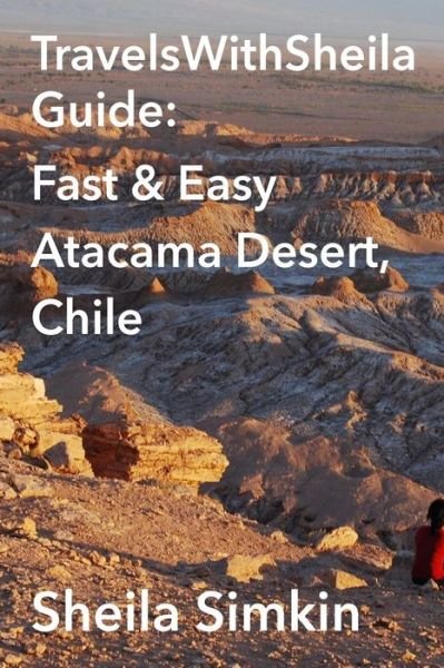 Cover for Sheila Simkin · Travelswithsheila Guide: Fast &amp; Easy Atacama Desert, Chile (Paperback Book) (2014)