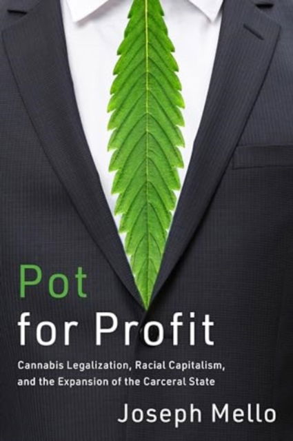 Cover for Joseph Mello · Pot for Profit: Cannabis Legalization, Racial Capitalism, and the Expansion of the Carceral State - The Cultural Lives of Law (Paperback Book) [New edition] (2024)