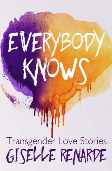 Cover for Giselle Renarde · Everybody Knows: 15 Transgender Love Stories (Paperback Book) (2015)