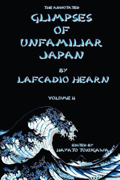 Cover for Hayato Tokugawa · The Annotated Glimpses of Unfamiliar Japan by Lafcadio Hearn: Volume II (Paperback Book) (2015)