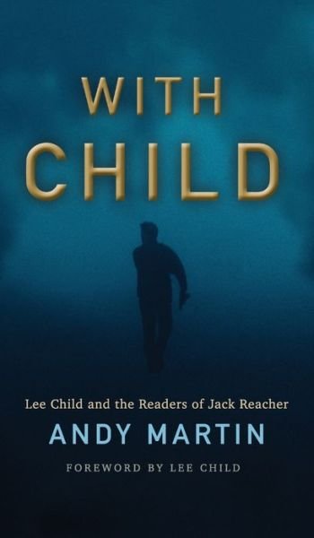 Cover for Martin, Andy (University of Cambridge) · With Child: Lee Child and the Readers of Jack Reacher (Gebundenes Buch) (2019)