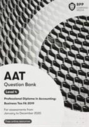 AAT Business Tax FA2019: Question Bank - BPP Learning Media - Books - BPP Learning Media - 9781509781218 - August 23, 2019