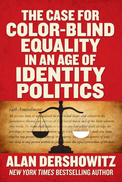 Cover for Alan Dershowitz · The Case for Color-Blind Equality in an Age of Identity Politics (Hardcover Book) (2021)