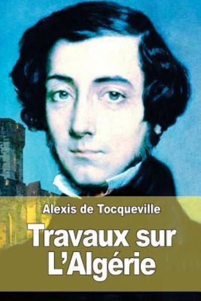 Cover for Alexis De Tocqueville · Travaux Sur L'algerie (Taschenbuch) (2015)