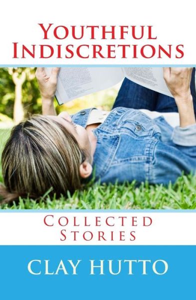 Cover for Clay Hutto · Youthful Indiscretions: Collected Stories (Paperback Book) (2015)