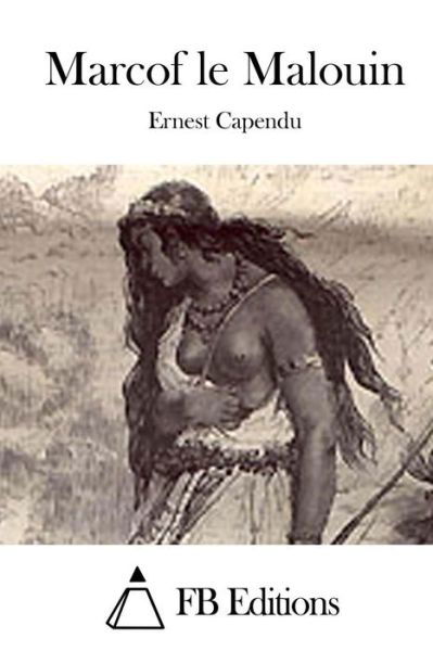 Marcof Le Malouin - Ernest Capendu - Books - Createspace - 9781512044218 - May 4, 2015