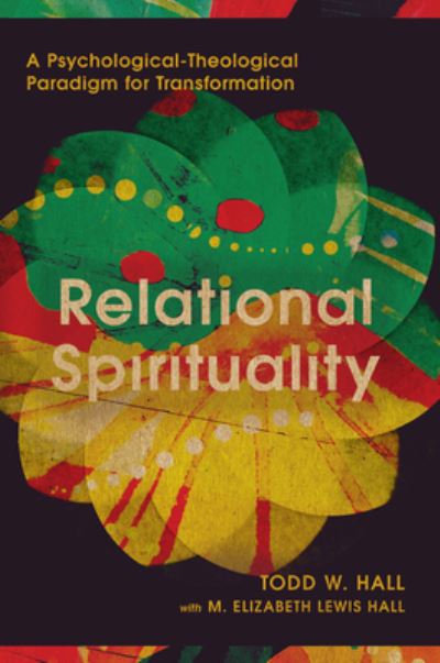 Relational Spirituality: A Psychological-Theological Paradigm for Transformation - Christian Association for Psychological Studies Books - Todd W. Hall - Books - IVP Academic - 9781514011218 - February 11, 2025