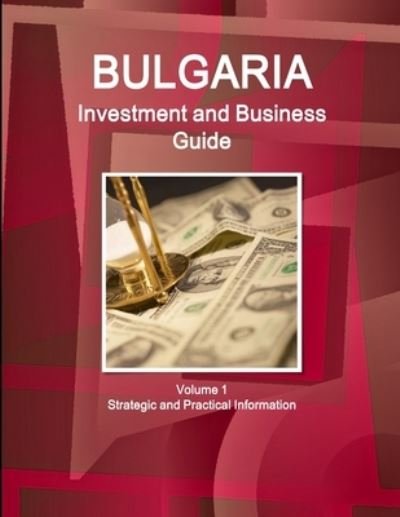 Cover for Inc Ibp · Bulgaria Investment and Business Guide Volume 1 Strategic and Practical Information (Pocketbok) (2015)