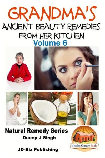 Grandma's Ancient Beauty Remedies from Her Kitchen - Dueep Jyot Singh - Bøger - Createspace - 9781517630218 - 2. oktober 2015