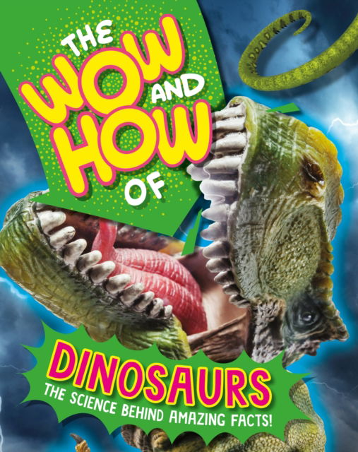 The Wow and How of Dinosaurs - The Wow and How - Susie Williams - Books - Hachette Children's Group - 9781526326218 - April 11, 2024