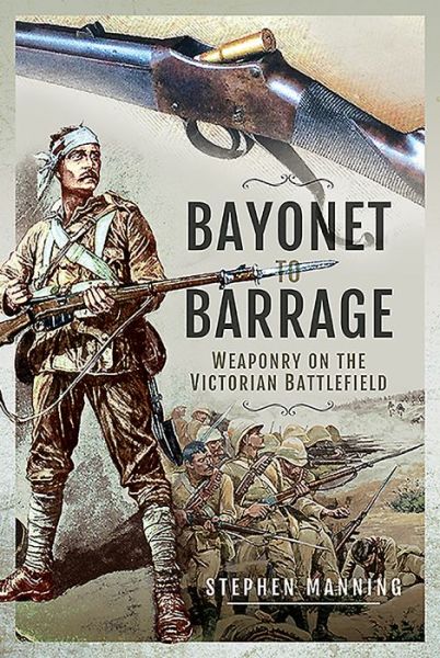 Cover for Stephen Manning · Bayonet to Barrage: Weaponry on the Victorian Battlefield (Gebundenes Buch) (2020)