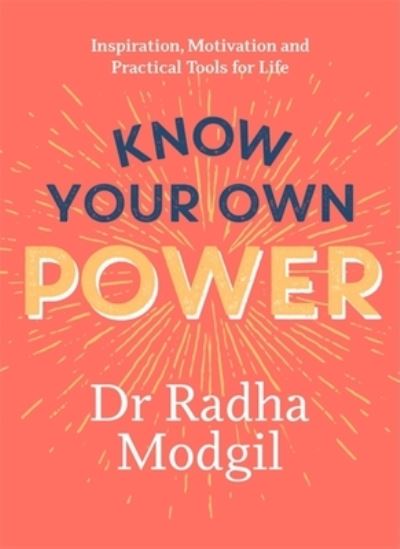 Cover for Dr Radha Modgil · Know Your Own Power: Inspiration, Motivation and Practical Tools For Life (Paperback Book) (2023)