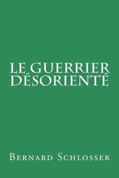 Cover for Bernard Schlosser · Le guerrier desoriente (Taschenbuch) (2016)