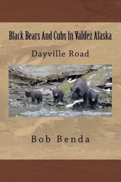 Cover for Bob Benda · Black Bears And Cubs In Valdez Alaska (Paperback Bog) (2016)